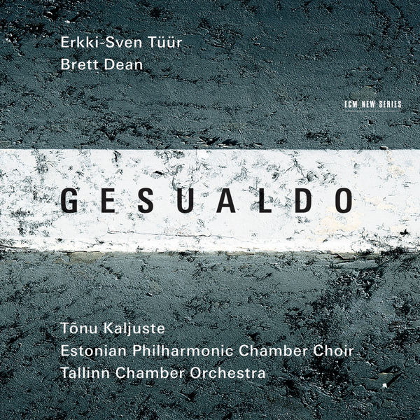 Tallinn Chamber Orchestra - Gesualdo / Erkki-Sven Tüür / Brett Dean Tallinn Chamber Orchestra - Gesualdo / Erkki-Sven Tüür / Brett Dean