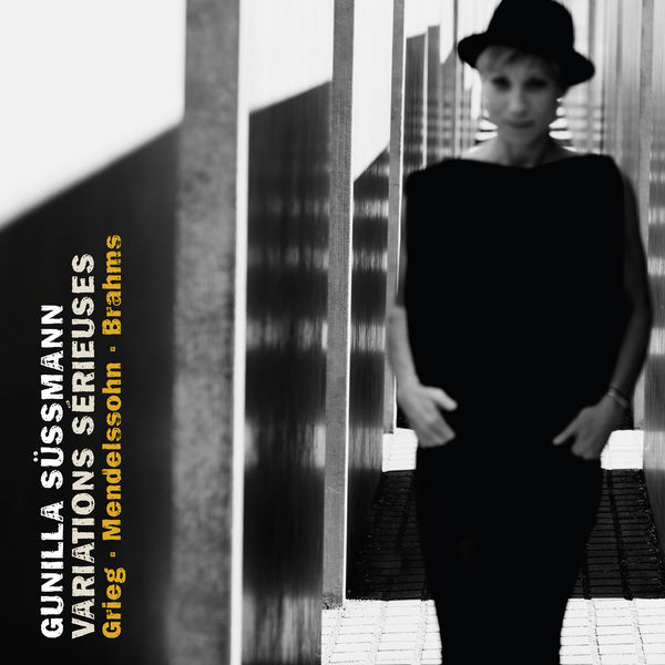 Gunilla Sussmann - Grieg, Mendelssohn & Brahms: Variations Sérieuses Gunilla Sussmann - Grieg, Mendelssohn & Brahms: Variations Sérieuses