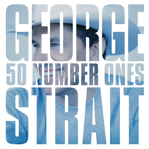 George Strait - 50 Number Ones George Strait - 50 Number Ones