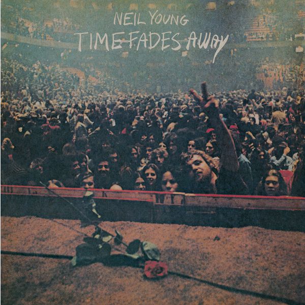 Time Fades Away, Neil Young - Qobuz