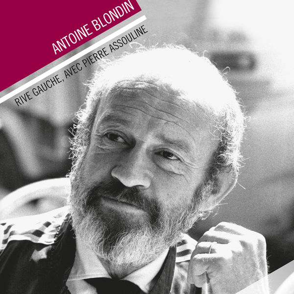 Antoine Blondin - Antoine Blondin, rive gauche Antoine Blondin - Antoine Blondin, rive gauche