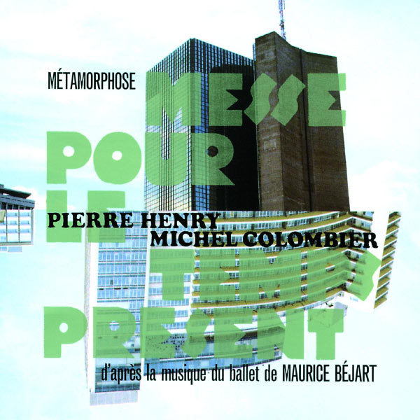 Pierre Henry|Pierre Henry : Métamorphose (Remix de la "Messe pour le Temps présent")