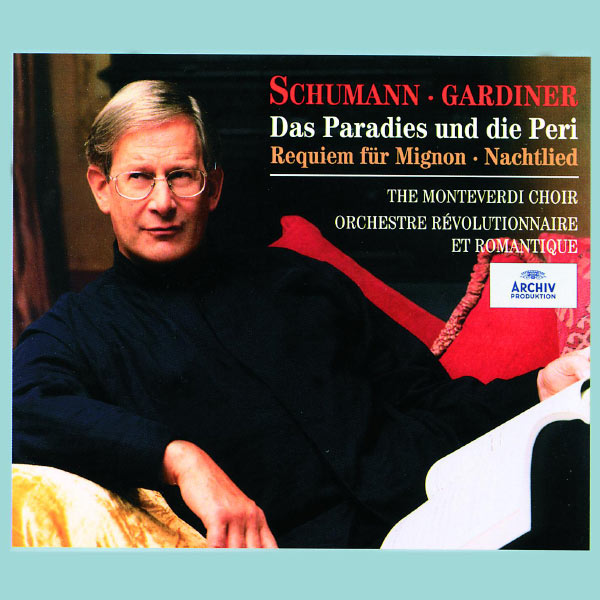 Orchestre Révolutionnaire et Romantique|Schumann: Das Paradies und die Peri; Requiem für Mignon; Nachtlied