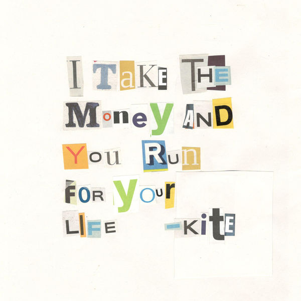 Kite|I Take the Money and You Run for Your Life