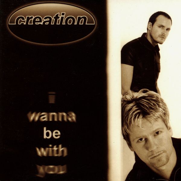 Creation|I Wanna Be with You Creation|I Wanna Be with You
