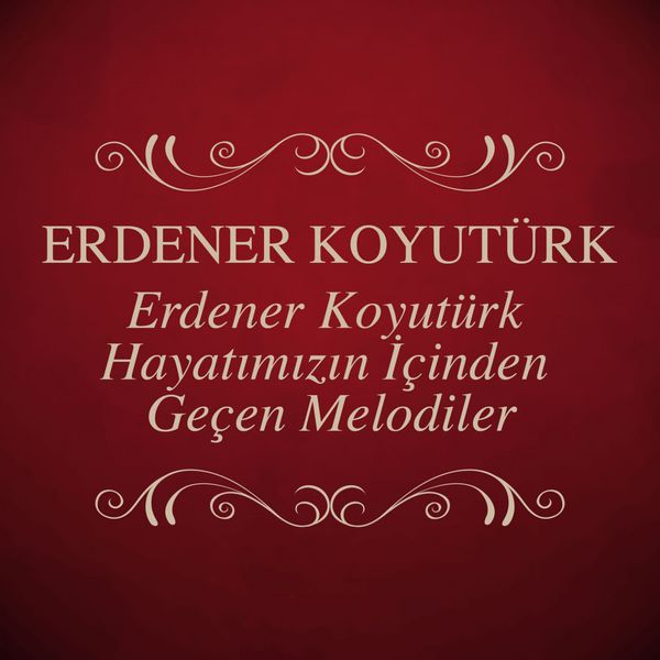 Erdener Koyutürk - Erdener Koyutürk Hayatımızın İçinden Geçen Melodiler Erdener Koyutürk - Erdener Koyutürk Hayatımızın İçinden Geçen Melodiler