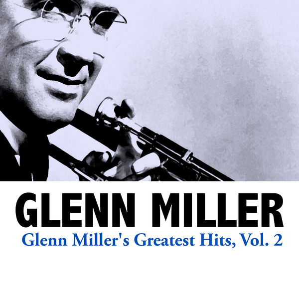 Glenn Miller - Glenn Miller's Greatest Hits, Vol. 2 Glenn Miller - Glenn Miller's Greatest Hits, Vol. 2