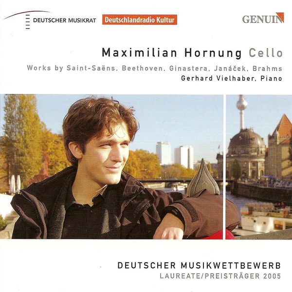 Maximilian Hornung|Cello Recital: Hornung, Maximilian - SAINT-SAENS, C. / BEETHOVEN, L. van / GINASTERA, A. / JANACEK, L. / BRAHMS, J. (Camille Saint-Saens - Ludwig van Beethoven - Alberto Ginastera)