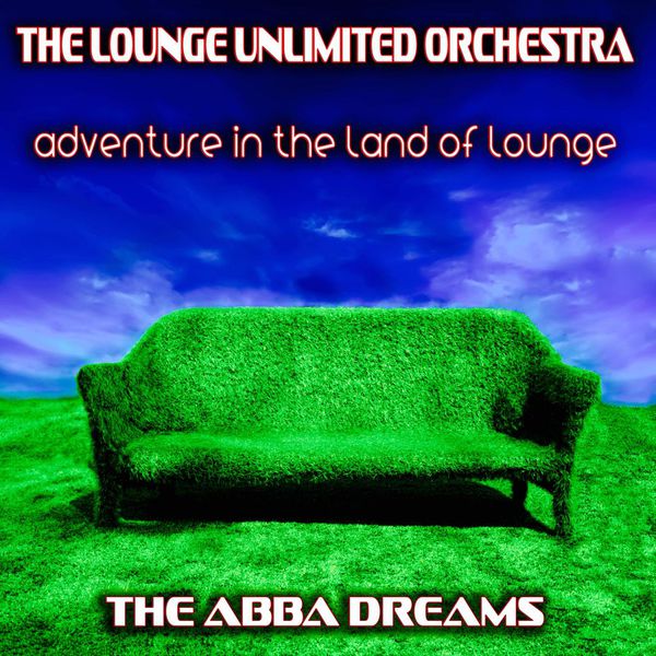 The Lounge Unlimited Orchestra - Adventure in the Land of Lounge (The Abba Dreams) The Lounge Unlimited Orchestra - Adventure in the Land of Lounge (The Abba Dreams)