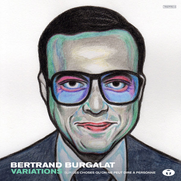 Bertrand Burgalat - Variations sur les choses qu'on ne peut dire à personne Bertrand Burgalat - Variations sur les choses qu'on ne peut dire à personne