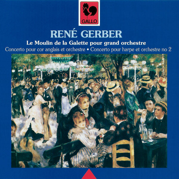 René Gerber - René Gerber: Concerto for English Horn and Orchestra, Le Moulin de la Galette for Orchestra & Concerto No. 2 for Harp & Orchestra René Gerber - René Gerber: Concerto for English Horn and Orchestra, Le Moulin de la Galette for Orchestra & Concerto No. 2 for Harp & Orchestra