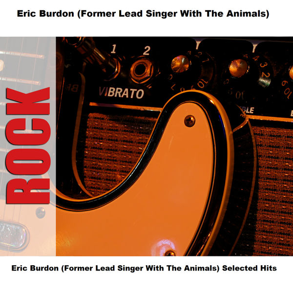 Eric Burdon & The Animals - Eric Burdon (Former Lead Singer With The Animals) Selected Hits Eric Burdon & The Animals - Eric Burdon (Former Lead Singer With The Animals) Selected Hits
