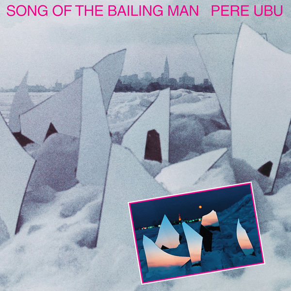 Pere Ubu|Song of the Bailing Man Pere Ubu|Song of the Bailing Man