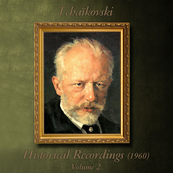 Pyotr Illitch Tchaïkovski - Tchaïkovski : Historical Recordings (1960), Volume 2 Pyotr Illitch Tchaïkovski - Tchaïkovski : Historical Recordings (1960), Volume 2