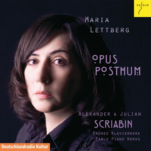 Maria Lettberg|Opus Posthum - Alexander & Julian Scriabin: Frühes Klavierwerk