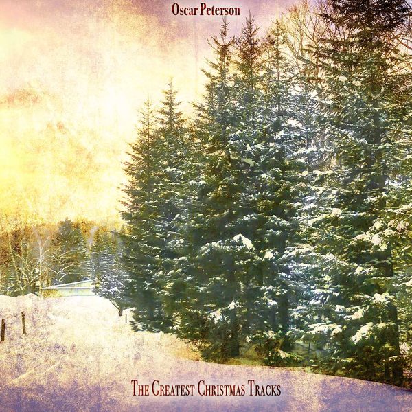 Oscar Peterson - The Greatest Christmas Tracks Oscar Peterson - The Greatest Christmas Tracks