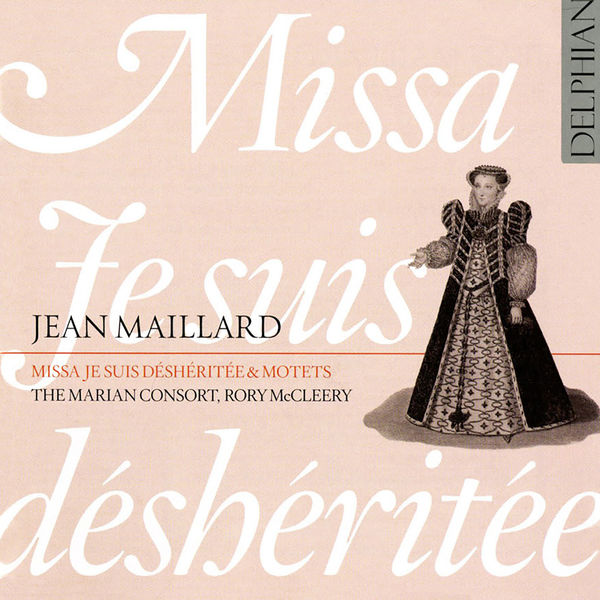 Anonyme - Maillard: Missa ‘Je suis déshéritée’ & Motets Anonyme - Maillard: Missa ‘Je suis déshéritée’ & Motets