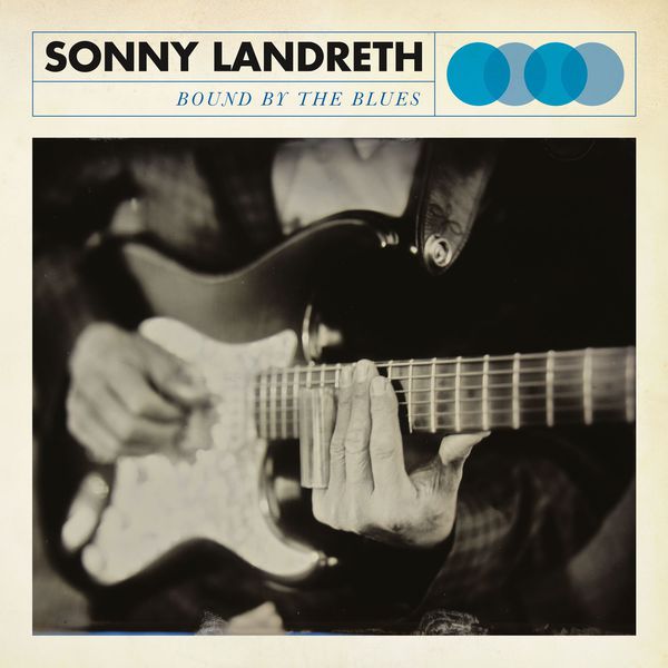 Sonny Landreth - Bound By The Blues Sonny Landreth - Bound By The Blues