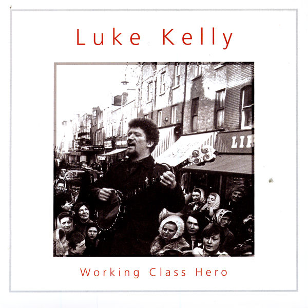 Luke Kelly|Working Class Hero Luke Kelly|Working Class Hero