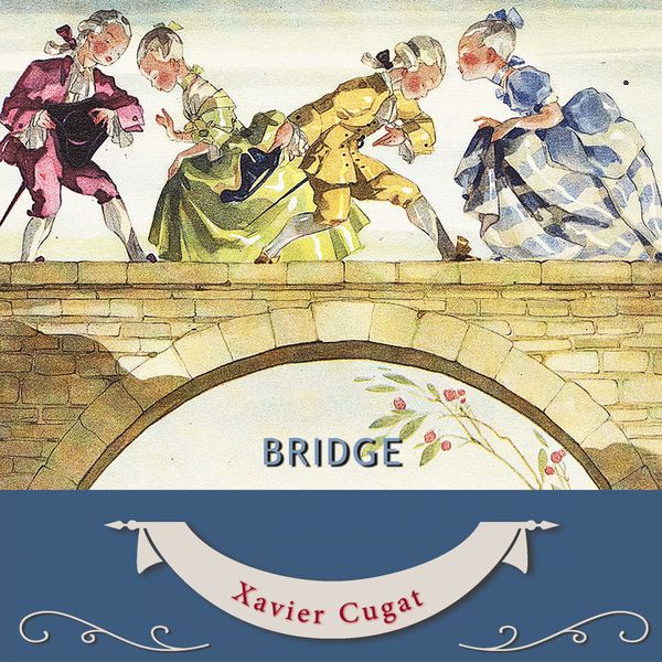 Xavier Cugat - Bridge Xavier Cugat - Bridge