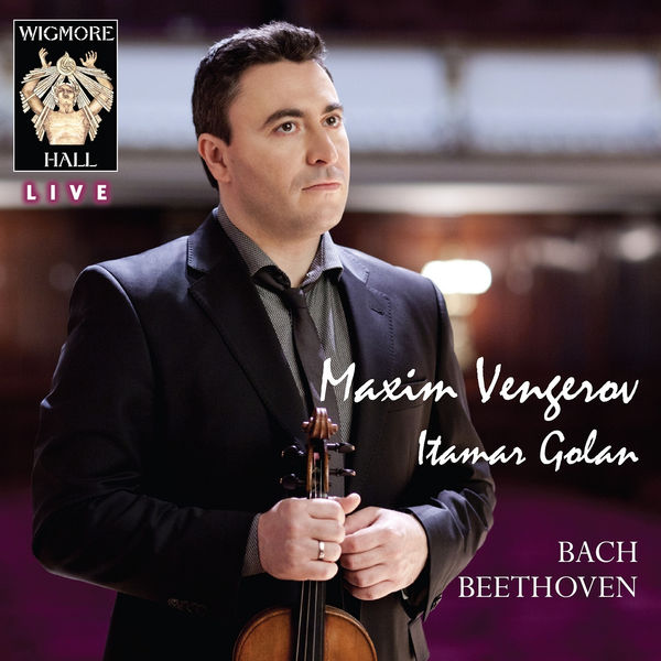 Maxim Vengerov|Bach - Beethoven (Wigmore Hall Live) Maxim Vengerov|Bach - Beethoven (Wigmore Hall Live)