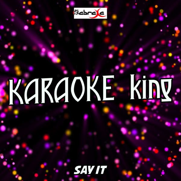 Karaoke King|Say It (Karaoke Version) (Originally Performed by Tory Lanez)