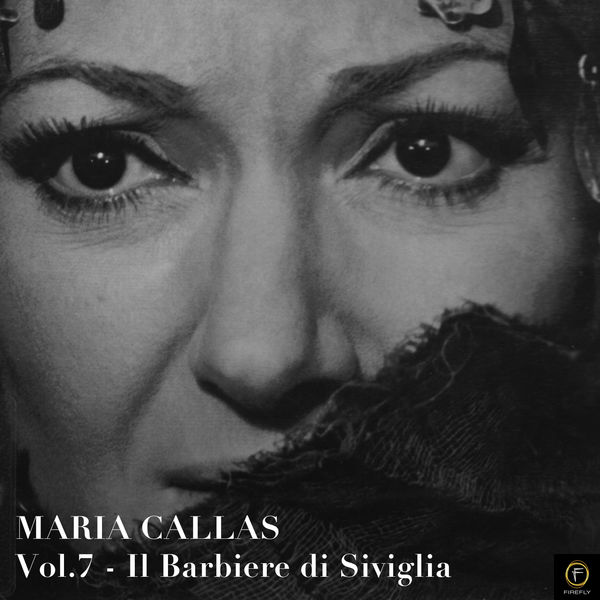 Maria Callas - Maria Callas, Vol. 7: Il Barbiere Di Siviglia Maria Callas - Maria Callas, Vol. 7: Il Barbiere Di Siviglia