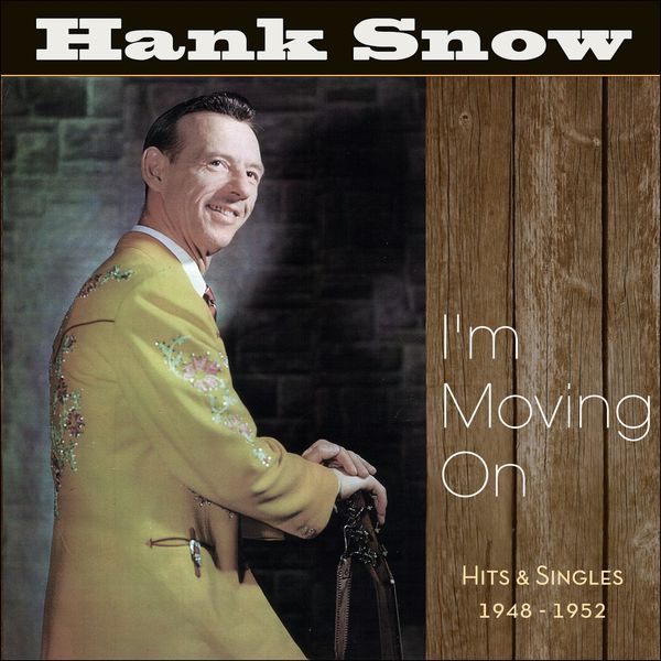 I'm Moving On (Hits & Singles 1948 - 1952), Hank Snow - Qobuz