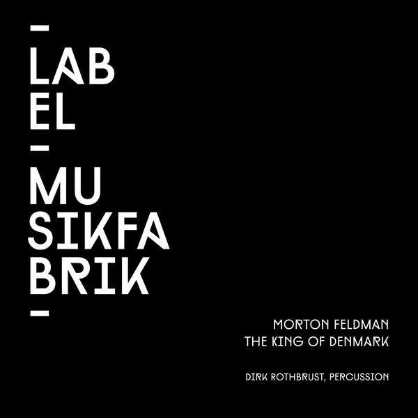 Dirk Rothbrust - Feldman: The King of Denmark for Percussion Dirk Rothbrust - Feldman: The King of Denmark for Percussion