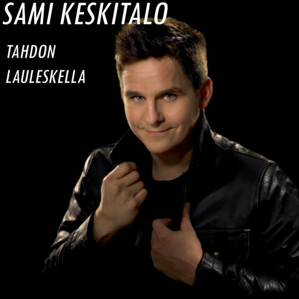 Sami Keskitalo - Tahdon lauleskella Sami Keskitalo - Tahdon lauleskella