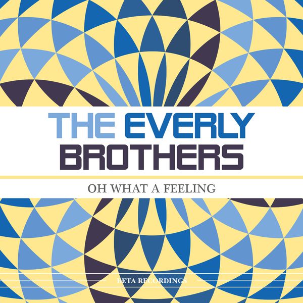The Everly Brothers - Oh What a Feeling The Everly Brothers - Oh What a Feeling
