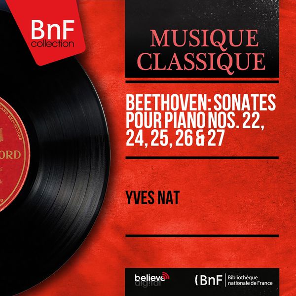 Yves Nat - Beethoven: Sonates pour piano Nos. 22, 24, 25, 26 & 27 (Mono Version) Yves Nat - Beethoven: Sonates pour piano Nos. 22, 24, 25, 26 & 27 (Mono Version)