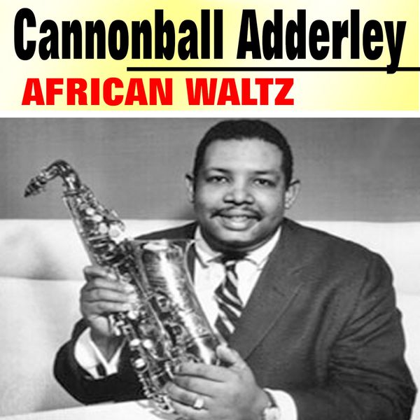 Cannonball Adderley - African Waltz Cannonball Adderley - African Waltz