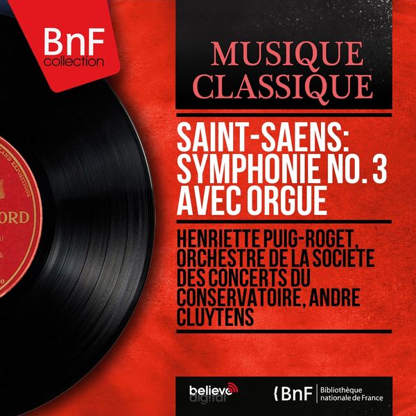 Henriette Puig-Roget, Orchestre de la Société des concerts du Conservatoire, André Cluytens - Saint-Saëns: Symphonie No. 3 avec orgue (Mono Version) Henriette Puig-Roget, Orchestre de la Société des concerts du Conservatoire, André Cluytens - Saint-Saëns: Symphonie No. 3 avec orgue (Mono Version)
