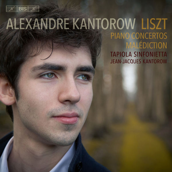 Alexandre Kantorow - Liszt: Piano Concertos & Malédiction Alexandre Kantorow - Liszt: Piano Concertos & Malédiction