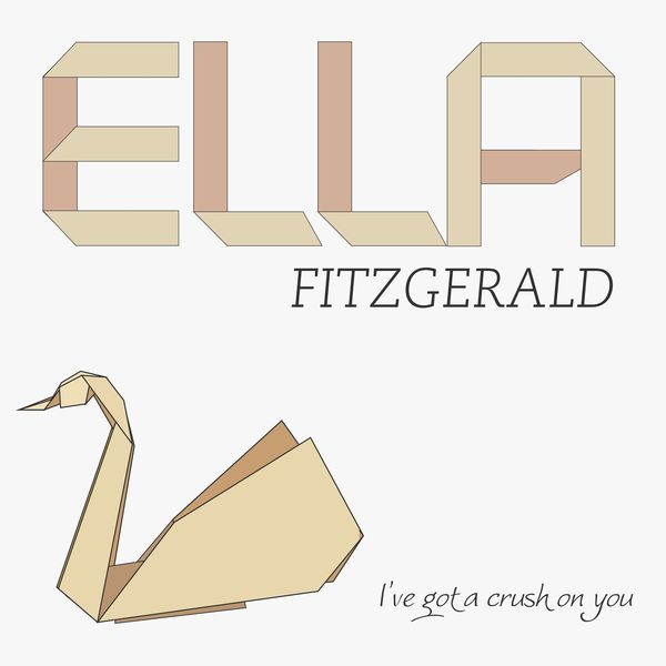 Ella Fitzgerald - I've Got a Crush On You Ella Fitzgerald - I've Got a Crush On You