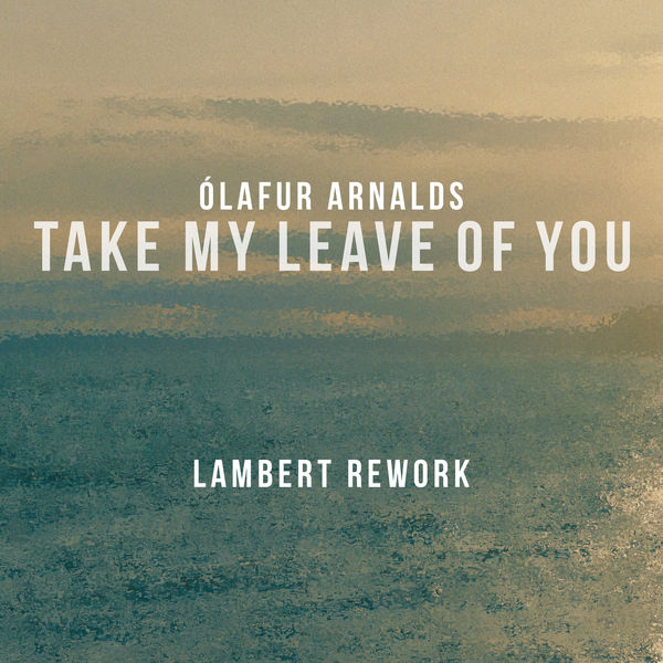 Ólafur Arnalds|Take My Leave Of You (Lambert Rework)