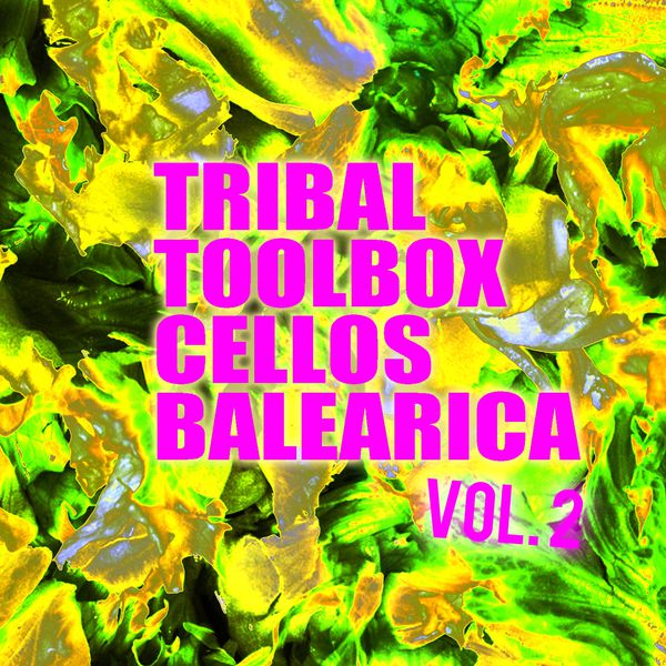 Cellos Balearica - Tribal Toolbox, Vol. 2 Cellos Balearica - Tribal Toolbox, Vol. 2