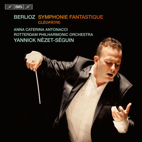 Yannick Nézet-Séguin - Berlioz: Symphonie fantastique, Cléopâtre Yannick Nézet-Séguin - Berlioz: Symphonie fantastique, Cléopâtre