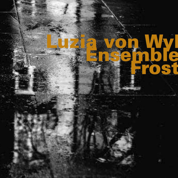 Luzia von Wyl Ensemble - Frost Luzia von Wyl Ensemble - Frost