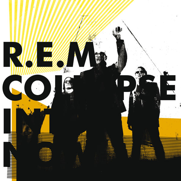 R.E.M. - Collapse Into Now R.E.M. - Collapse Into Now