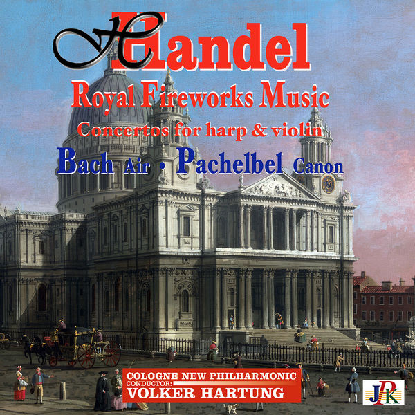 Cologne New Philharmonic Orchestra|Handel: Royal Fireworks Music - Bach: Air - Pachelbel: Canon Cologne New Philharmonic Orchestra|Handel: Royal Fireworks Music - Bach: Air - Pachelbel: Canon