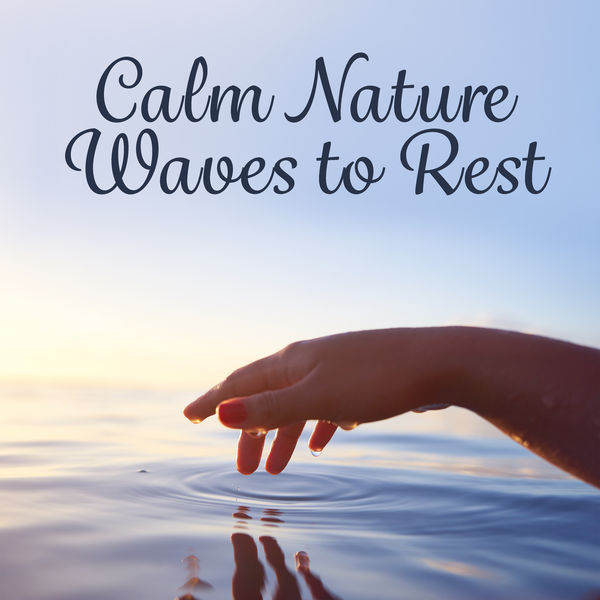Rest & Relax Nature Sounds Artists - Calm Nature Waves to Rest – Easy Listening, Soothing Music, Nature New Age Sounds, Peaceful Waves, Mind Rest Rest & Relax Nature Sounds Artists - Calm Nature Waves to Rest – Easy Listening, Soothing Music, Nature New Age Sounds, Peaceful Waves, Mind Rest
