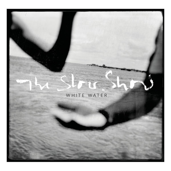 The Slow Show - White Water The Slow Show - White Water