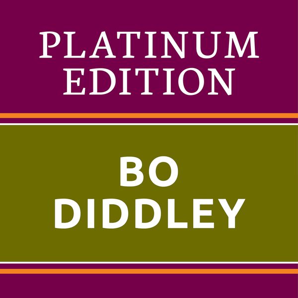 Bo Diddley - Bo Diddley - Platinum Edition (The Greatest Hits Ever!) Bo Diddley - Bo Diddley - Platinum Edition (The Greatest Hits Ever!)