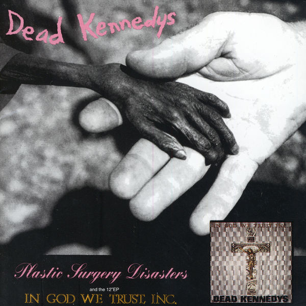 Dead Kennedys - Plastic Surgery Disasters/In God We Trust, Inc. Dead Kennedys - Plastic Surgery Disasters/In God We Trust, Inc.