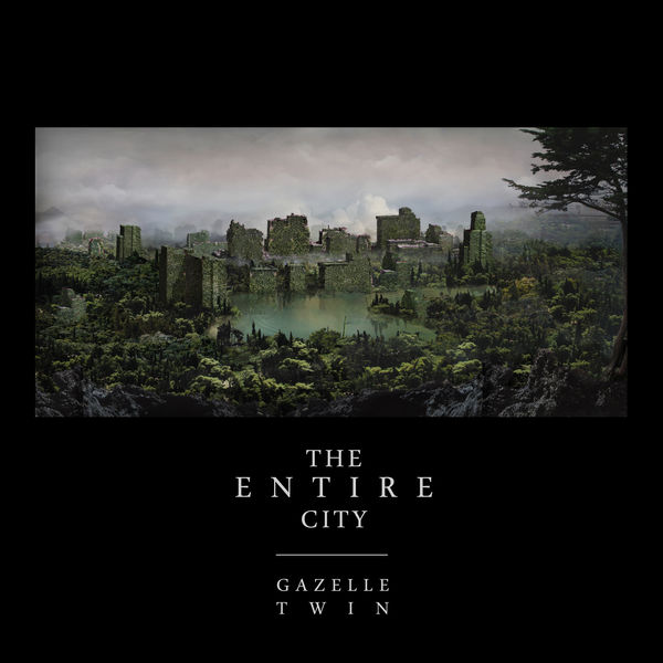 Gazelle Twin|The Entire City Gazelle Twin|The Entire City