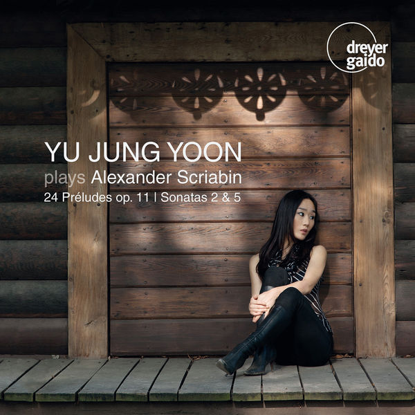 Yu Jung Yoon - 24 Préludes, op.11 - Sonates pour piano n°2 et n°5 Yu Jung Yoon - 24 Préludes, op.11 - Sonates pour piano n°2 et n°5