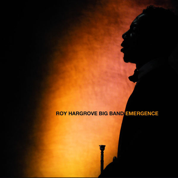 Roy Hargrove Big Band|Emergence Roy Hargrove Big Band|Emergence