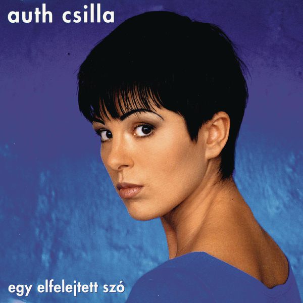 Csilla Auth - Egy elfelejtett szó Csilla Auth - Egy elfelejtett szó